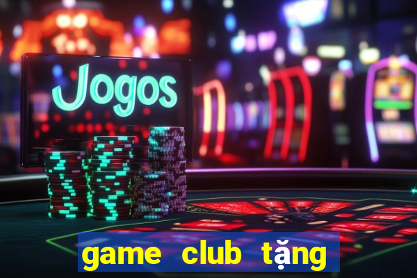 game club tặng code tân thủ