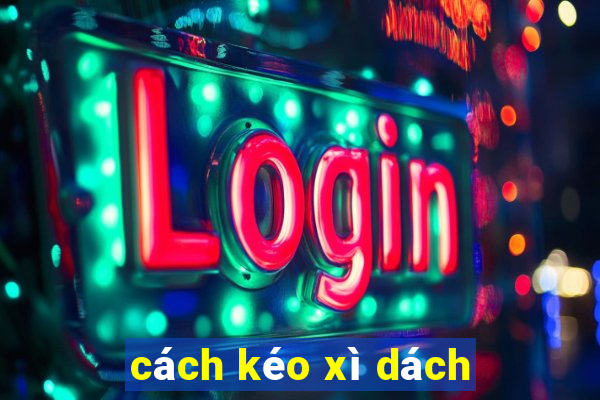 cách kéo xì dách