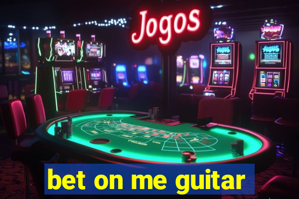 bet on me guitar