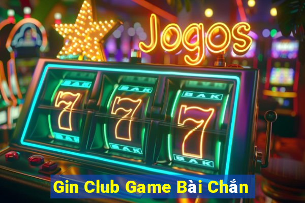 Gin Club Game Bài Chắn