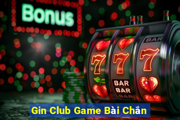 Gin Club Game Bài Chắn