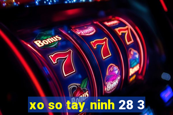 xo so tay ninh 28 3