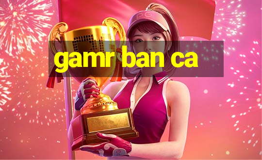 gamr ban ca