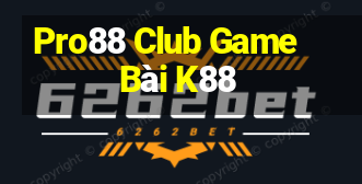 Pro88 Club Game Bài K88