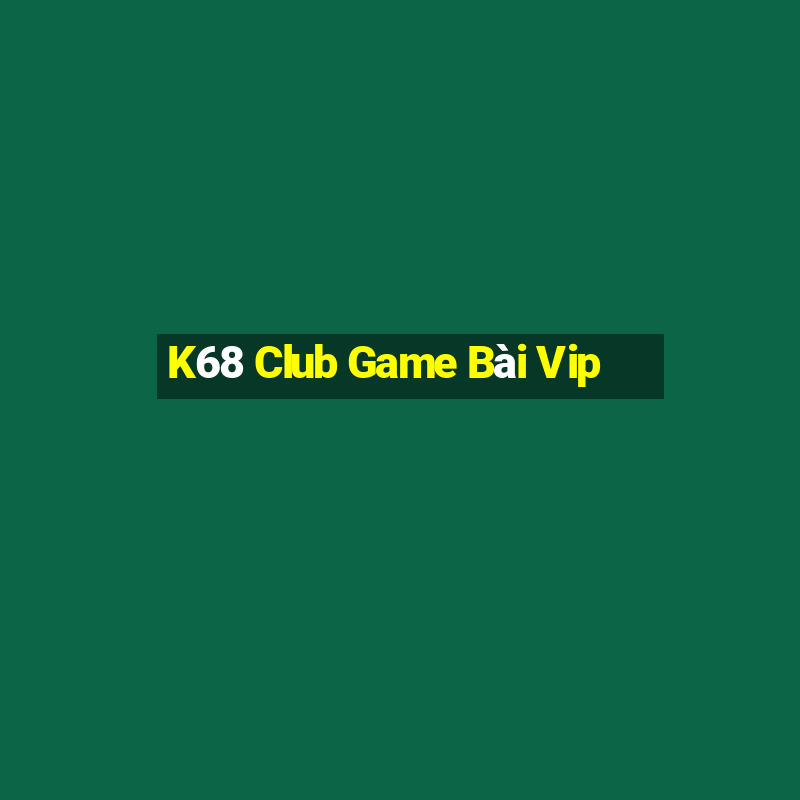 K68 Club Game Bài Vip