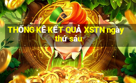 THỐNG KÊ KẾT QUẢ XSTN ngày thứ sáu