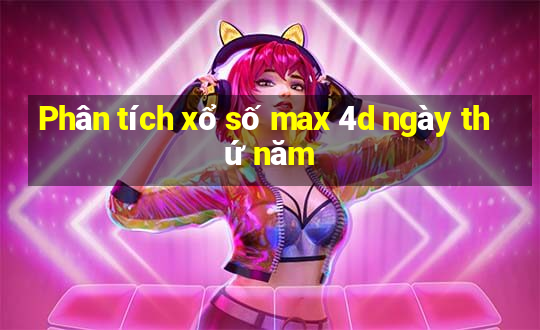 Phân tích xổ số max 4d ngày thứ năm