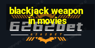 blackjack weapon in movies