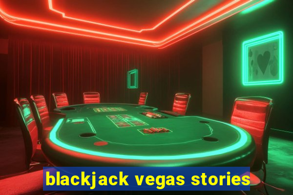 blackjack vegas stories