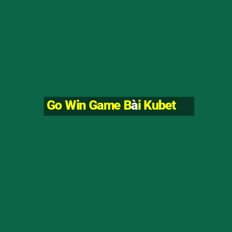 Go Win Game Bài Kubet