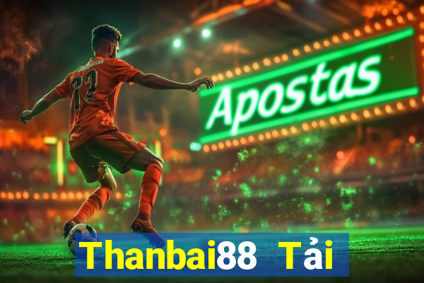 Thanbai88 Tải Game Bài Nhất Vip