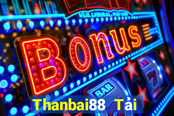 Thanbai88 Tải Game Bài Nhất Vip