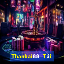 Thanbai88 Tải Game Bài Nhất Vip