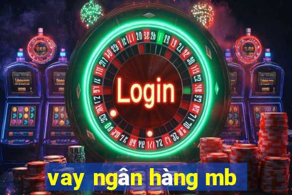 vay ngân hàng mb