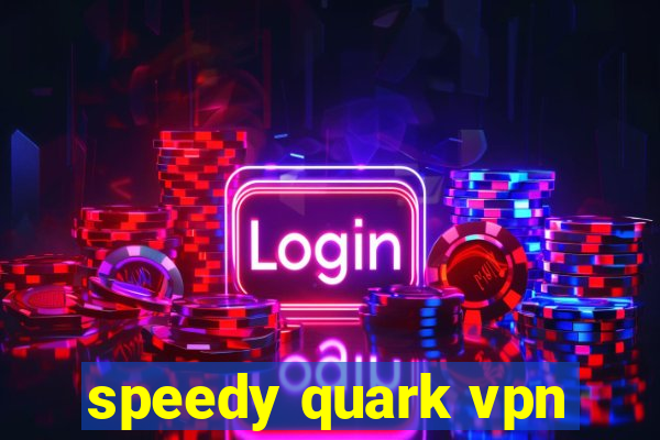 speedy quark vpn