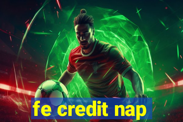 fe credit nap