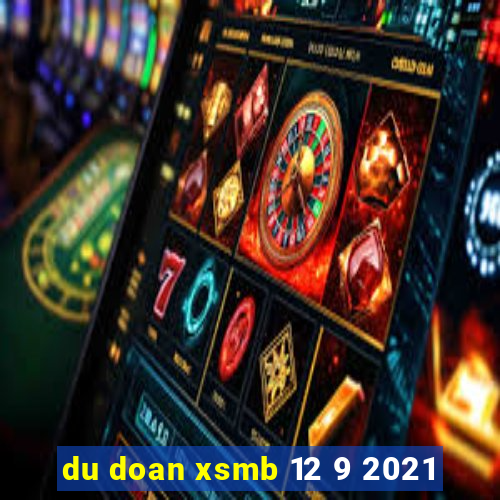 du doan xsmb 12 9 2021