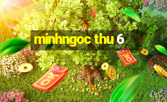 minhngoc thu 6