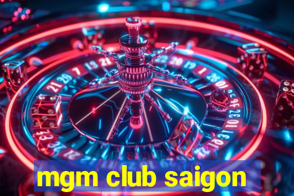 mgm club saigon