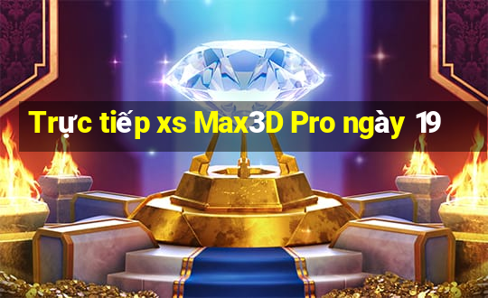 Trực tiếp xs Max3D Pro ngày 19