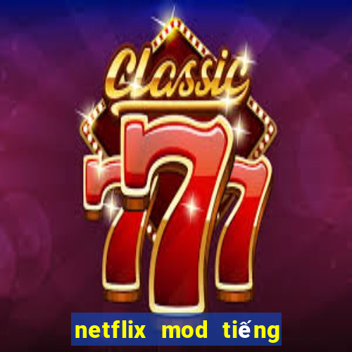 netflix mod tiếng việt 2024