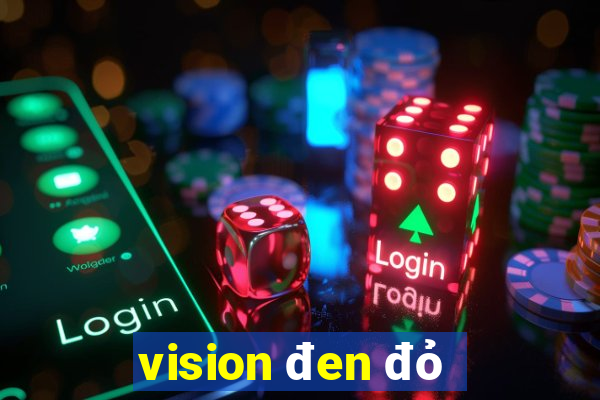 vision đen đỏ