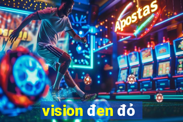 vision đen đỏ