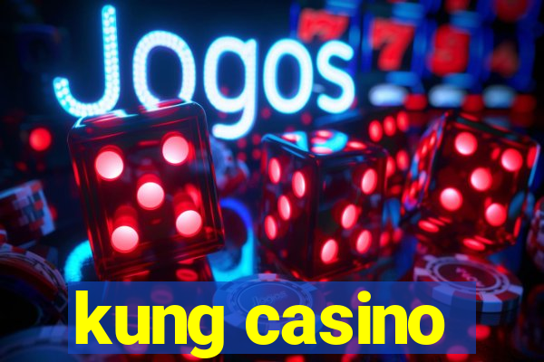 kung casino