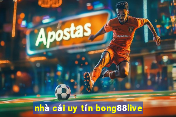 nhà cái uy tín bong88live