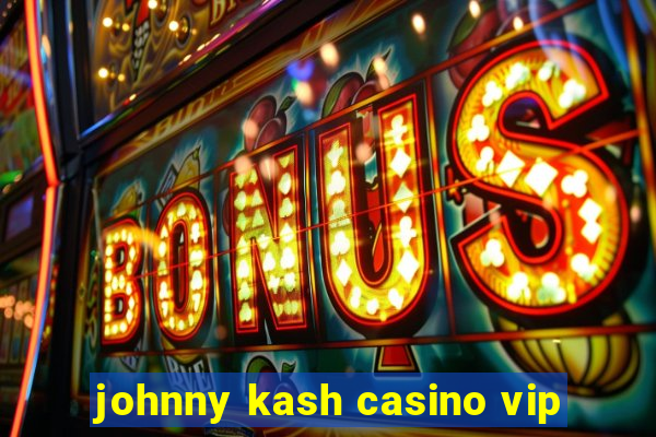 johnny kash casino vip