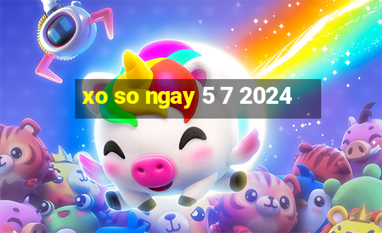 xo so ngay 5 7 2024