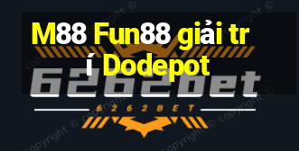 M88 Fun88 giải trí Dodepot