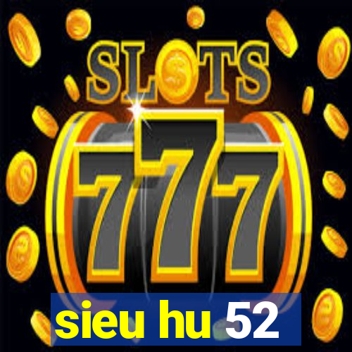 sieu hu 52