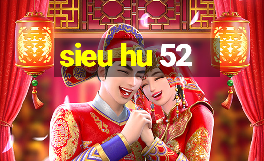 sieu hu 52