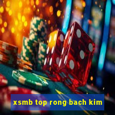 xsmb top rong bach kim