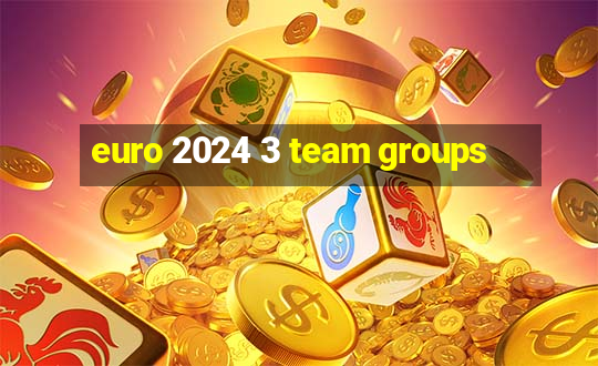 euro 2024 3 team groups