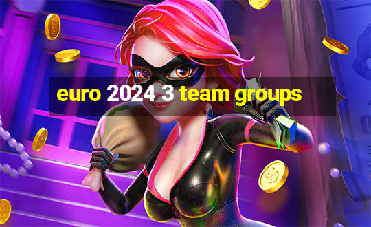 euro 2024 3 team groups