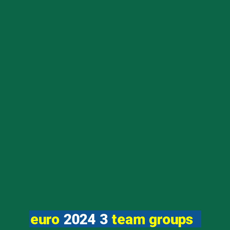 euro 2024 3 team groups