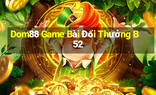 Dom88 Game Bài Đổi Thưởng B52