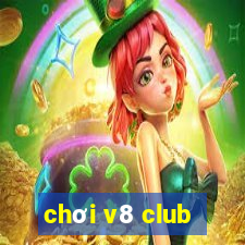 chơi v8 club