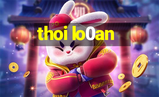 thoi lo0an