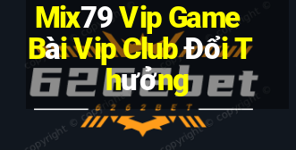 Mix79 Vip Game Bài Vip Club Đổi Thưởng