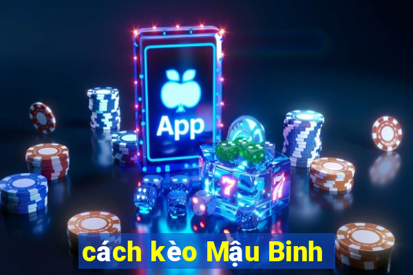 cách kèo Mậu Binh