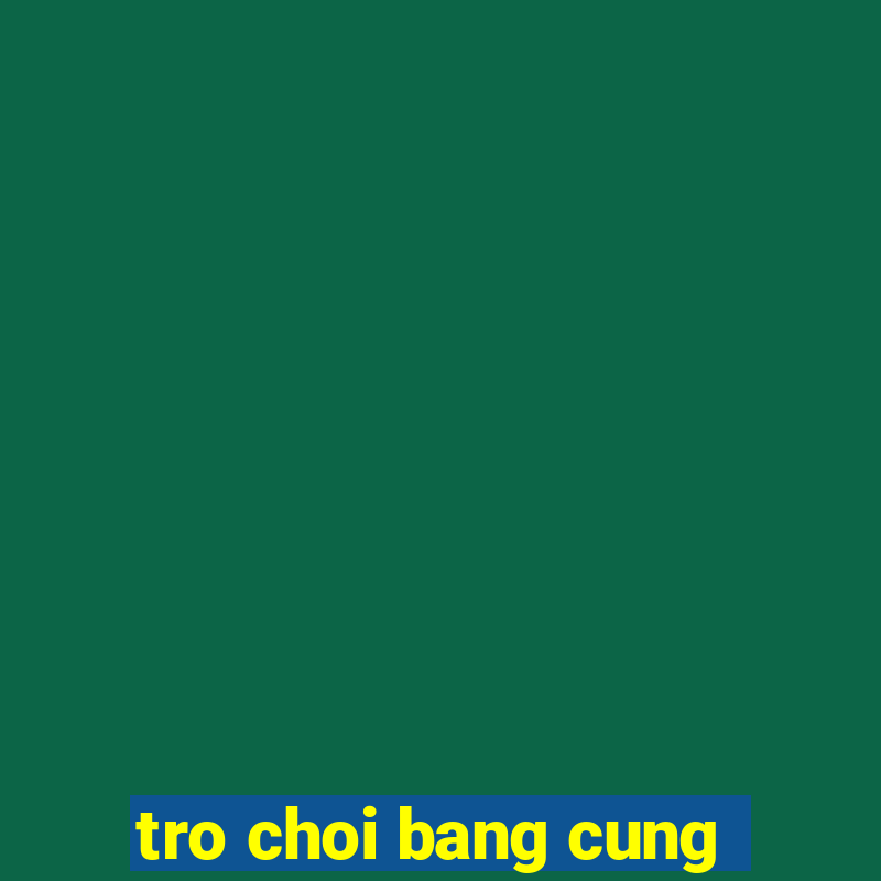 tro choi bang cung