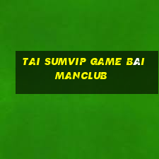 Tai Sumvip Game Bài Manclub