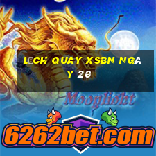 Lịch quay XSBN ngày 20