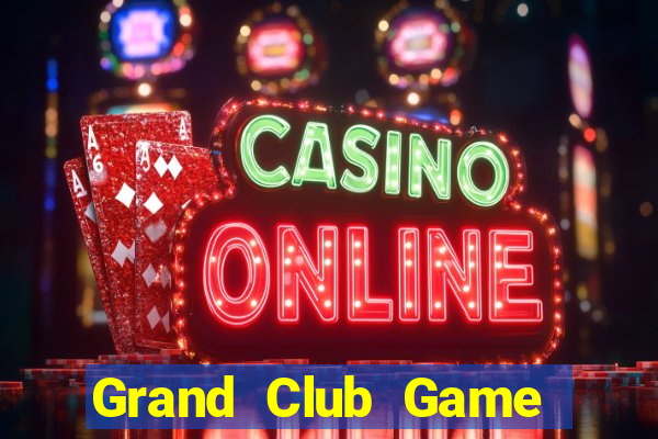 Grand Club Game Bài Online Uy Tín