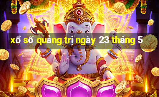 xổ số quảng trị ngày 23 tháng 5