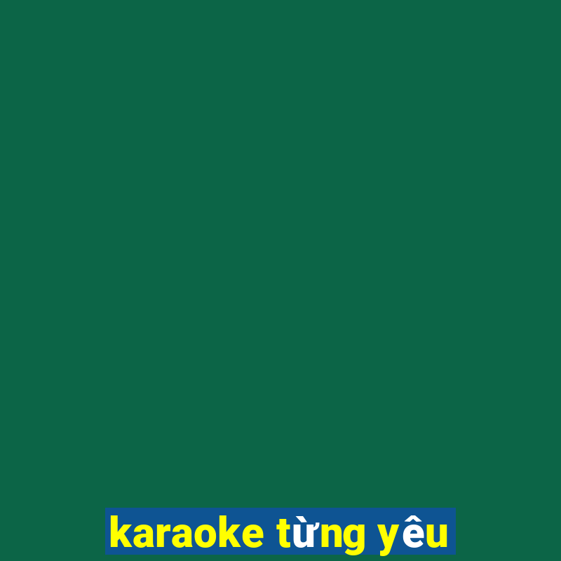 karaoke từng yêu