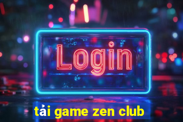 tải game zen club